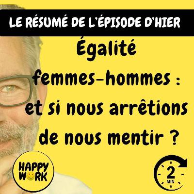 RÉSUMÉ- Égalité  femmes-hommes :  et si nous arrêtions  de nous mentir ?