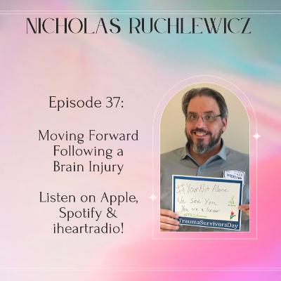 Episode 37: Nicholas Ruchlewicz on Moving Forward following a Brain Injury