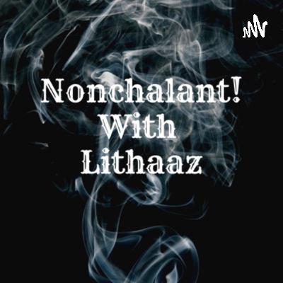 Non chalant With Lithaaz EP#2 Mzondeleli Dj Bounce Gampu