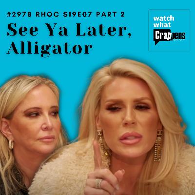 #2978 RHOC S19E07 Part 2: See Ya Later, Alligator