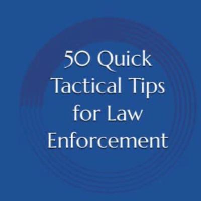 Episode 4 - 50 Quick Tactical Tips for Law Enforcement Episode 4 - 50 Quick Tactical Tips for Law Enforcement
