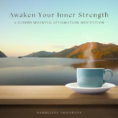 Awaken Your Inner Strength: A Guided Morning Affirmation Meditation Awaken Your Inner Strength: A Guided Morning Affirmation Meditation