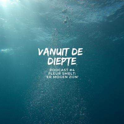 Vanuit de Diepte #4 Fleur Smelt: 'Er mogen zijn'