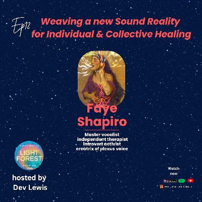 EP 12 - Weaving a new Sound Reality for Individual & Collective Healing (with Faye Shapiro) EP 12 - Weaving a new Sound Reality for Individual & Collective Healing (with Faye Shapiro)