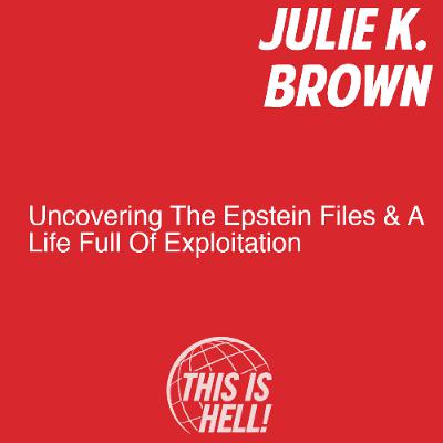 Uncovering The Epstein Files & A Life Full Of Exploitation / Julie K. Brown Uncovering The Epstein Files & A Life Full Of Exploitation / Julie K. Brown