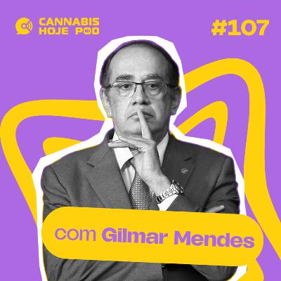 #107 Gilmar Mendes – Um ministro do STF simpático à cannabis