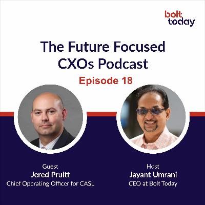 The Future Focused CXOs Podcast | Episode 18 | Jered Pruitt, the Chief Operating Officer at CASL