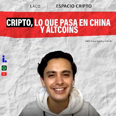 Ep. 25 : Cripto, que esta sucediendo en China y altcoins | Lalo de Espacio Cripto