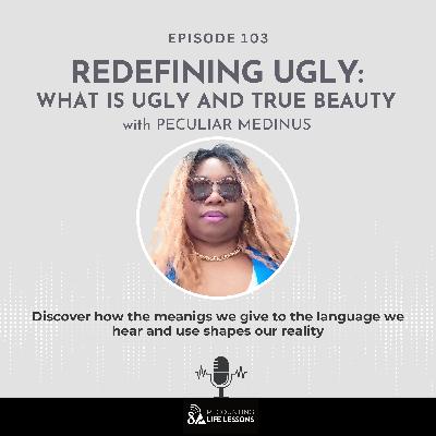 Redefining Ugly: Peculiar Medinus on True Beauty - Ep. 103 Redefining Ugly: Peculiar Medinus on True Beauty - Ep. 103