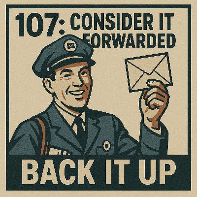 Back It Up | 197: Consider It Forwarded
