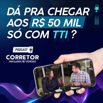 Dá para chegar aos R$ 50 Mil só com TTI?