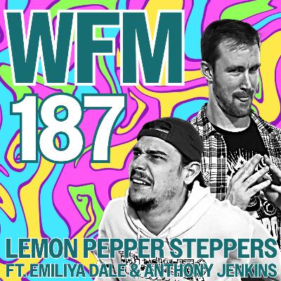 Lemon Pepper Steppers ft. Emiliya Dale & Anthony Jenkins | WFM 187