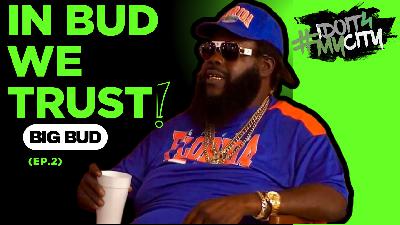 #idoit4mycity The Podcast: In Bud We Trust (feat. Big Bud) EP. 2