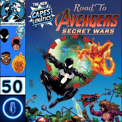 The New Capes & Lunatics Ep #50 (LGY #405): Road To Avengers - Secret Wars Part 4
