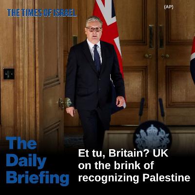 Day 663 - Et tu, Britain? UK on the brink of recognizing Palestine