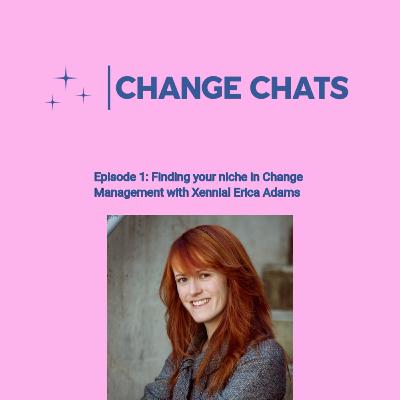 Episode 1: Finding your Niche in Change Management with Xennial Erica Adams