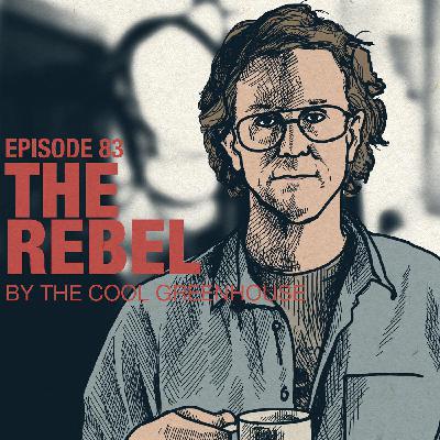 Ep 83: The Cool Greenhouse about Ben Waller aka The Rebel | Accolades Ep 83: The Cool Greenhouse about Ben Waller aka The Rebel | Accolades