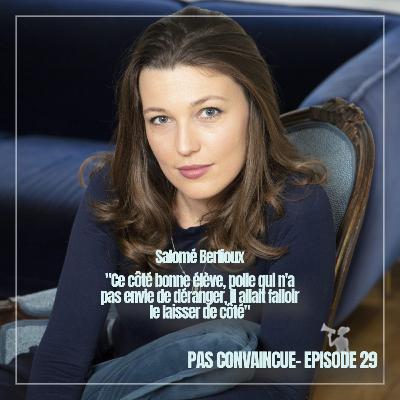 29. Paroles d'oratrice - Salomé Berlioux : "Ce côté bonne élève, polie qui n'a pas envie de déranger, il allait falloir le laisser de côté" 29. Paroles d'oratrice - Salomé Berlioux : "Ce côté bonne élève, polie qui n'a pas envie de déranger, il allait falloir le laisser de côté"