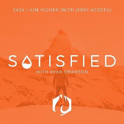 Satisfied: Aim Higher (with Jeremiah Acosta)