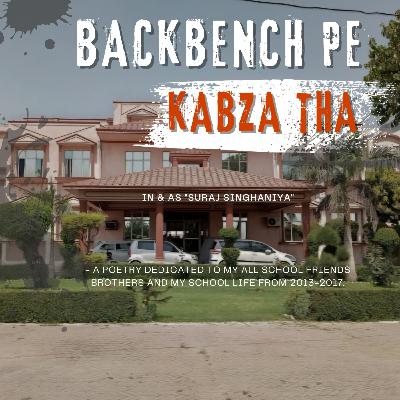 Srj Poetry:- BACKBENCH PE KABZA THA