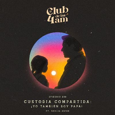 236.  Custodia Compartida: ¡Yo también soy papá! [Ft. Noelia Arias]
