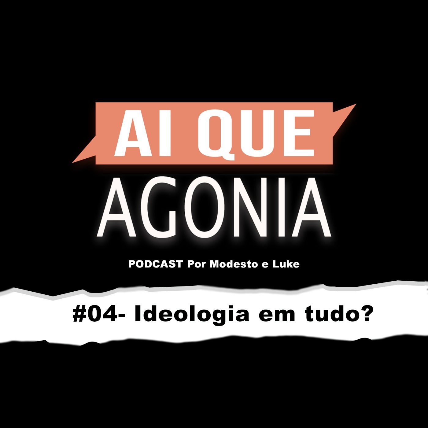 Ai Que Agonia #04 - Ideologia em tudo Ai Que Agonia #04 - Ideologia em tudo