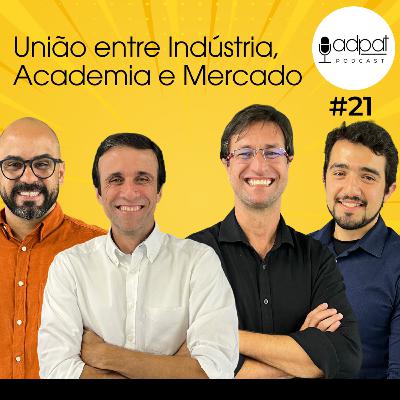 União entre Indústria, Academia e Mercado | Adpat Podcast #21