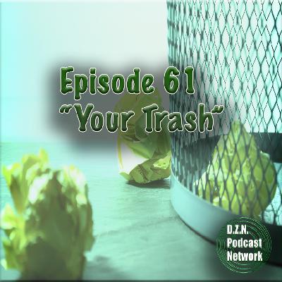 Episode 61 | "Your Trash" Episode 61 | "Your Trash"