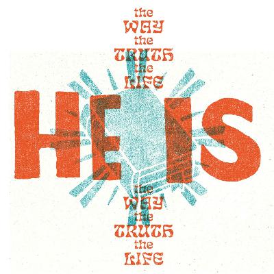He is the Way, the Truth, and the Life | He Is Week 5 He is the Way, the Truth, and the Life | He Is Week 5