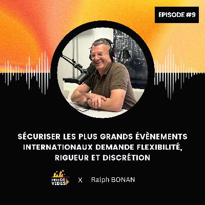 #9 Ralph Bonan : Sécuriser les plus grands évènements internationaux demande flexibilité, rigueur et discrétion