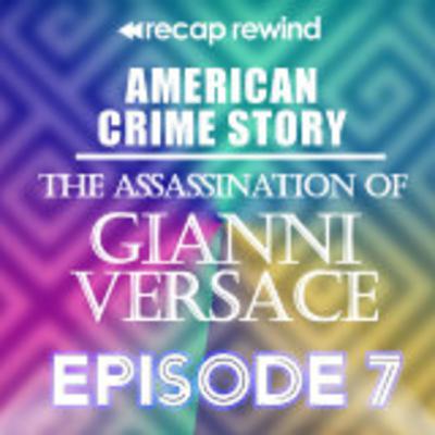 American Crime Story: The Assassination of Gianni Versace || Episode 07 | Recap Rewind American Crime Story: The Assassination of Gianni Versace || Episode 07 | Recap Rewind