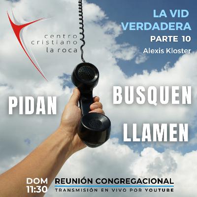 05.12.21 :: La Vid Verdadera - Pidan, Busquen, Llamen - Parte 10 :: Alexis Kloster