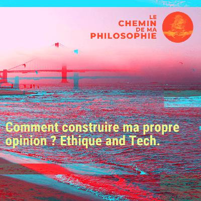 Comment construire ma propre opinion ? Ethique and Tech. Comment construire ma propre opinion ? Ethique and Tech.