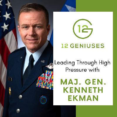 Maj. Gen. Kenneth Ekman | Leading Through High Pressure