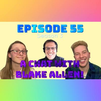 Episode 55: A Chat With Blake Allen!