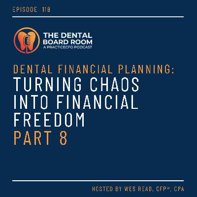 118: Dental Financial Planning: Turning Chaos into Financial Freedom - Part 8