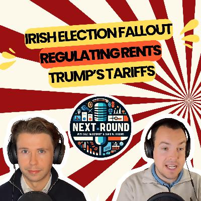 33| Irish Election Fallout, Regulating Rents, Trump’s Tariffs