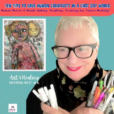 Ten Tips to Save Human Creativity in a Chat Bot World: Human Hearts & Hands Making, Crafting, Creating Our Future Healthy