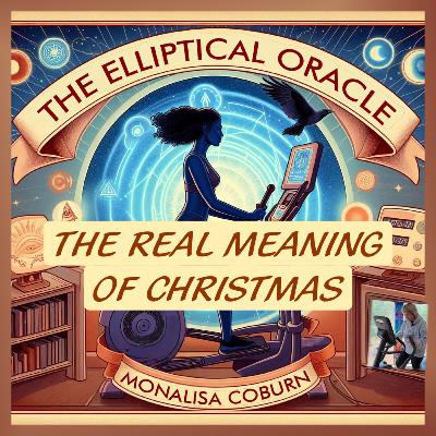 Rising Into Peace: A Holiday Message from the Oracle—The Elliptical Oracle with Dr. MonaLisa Coburn