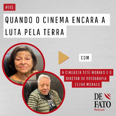 Quando o cinema encara a luta pela terra com a cineasta Tetê Moraes e o diretor de fotografia Cezar Moraes | De Fato #115