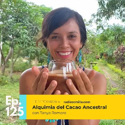 #125: Alquimia del cacao ancestral, con Tanya Romero