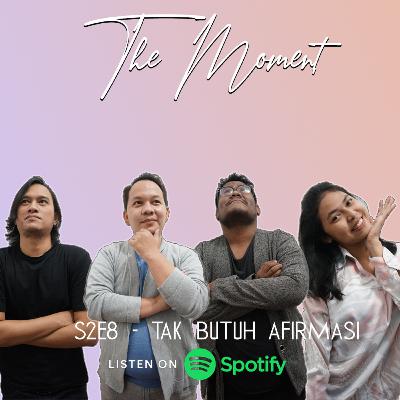 The Moment S2E8 - Tak Butuh Afirmasi