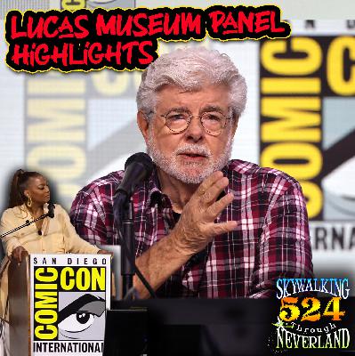 524: Lucas Museum Panel Highlights with George Lucas at SDCC 2025