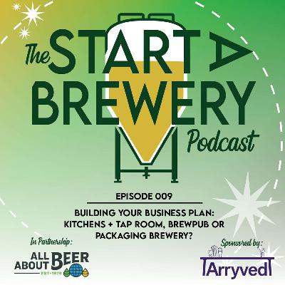 009 - Your Business Plan: Kitchens + Tap Room, Brewpub or Production Brewery? 009 - Your Business Plan: Kitchens + Tap Room, Brewpub or Production Brewery?