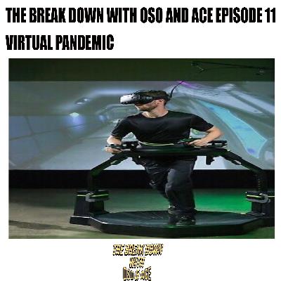 The breakdown with oso and ace episode 11 Virtual Pandemic