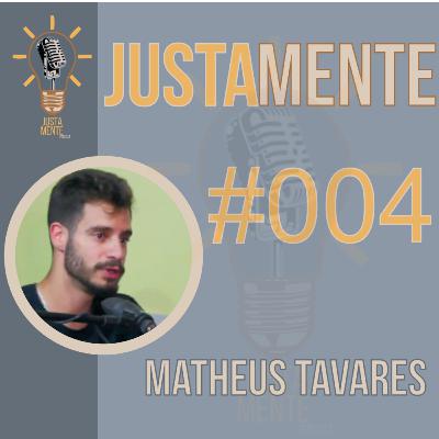 JustamentePodcast | Matheus Tavares | #004