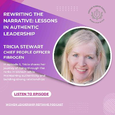 Rewriting the Narrative: Tricia Stewart's Lessons in Authentic Leadership As a Chief People Officer in Biotech