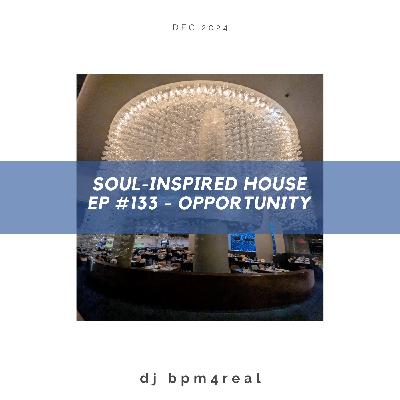 Soul Inspired House EP #133 - Opportunity - Dec 2024