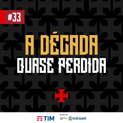 Ep. 33 - A década quase perdida