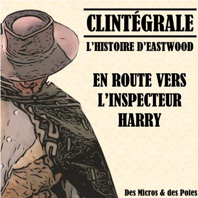 Clintégrale - L'Histoire d'Eastwood - En route vers l'Inspecteur Harry Clintégrale - L'Histoire d'Eastwood - En route vers l'Inspecteur Harry